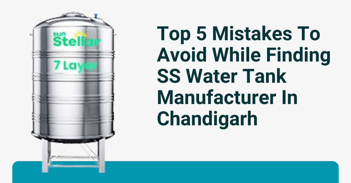 Top 5 Mistakes To Avoid While Finding SS Water Tank Manufacturer In Chandigarh - Winknewz