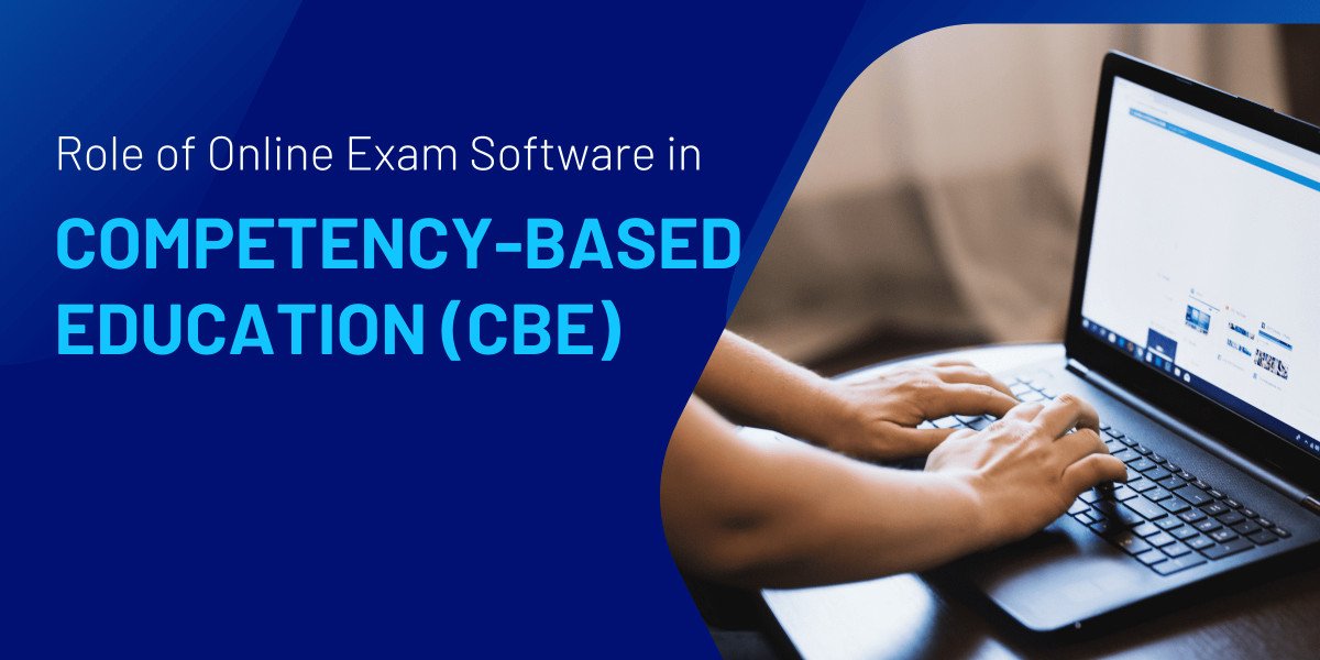 Role of Online Exam Software in Competency-Based Education