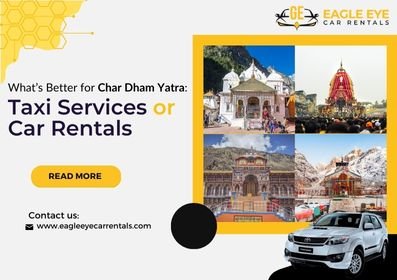 What’s Better for Char Dham Yatra: Taxi Services or Car Rentals?