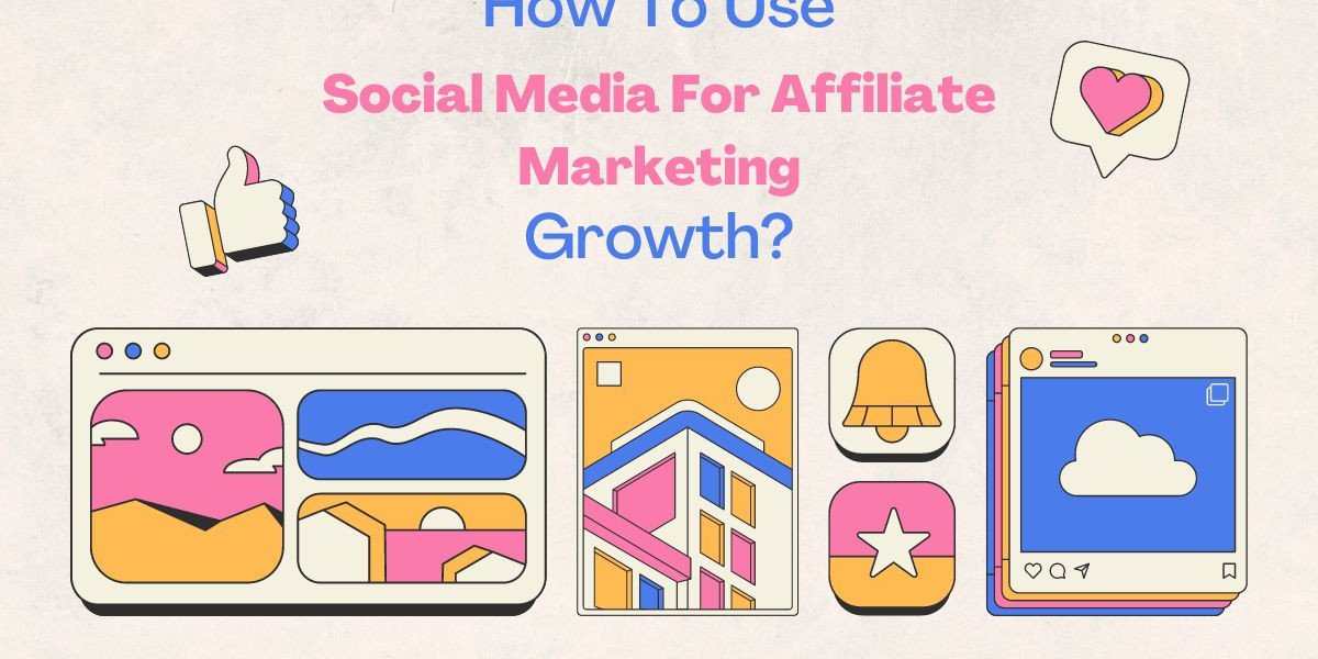 How To Use Social Media For Affiliate Marketing Growth?