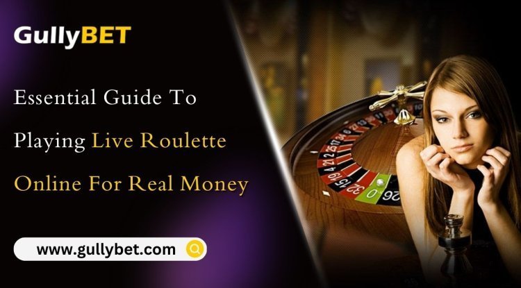 Essential Guide To Playing Live Roulette Online For Real Money | GullyBET - Random India